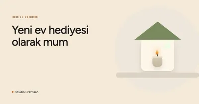 Yeni Ev Hediyesi: Neden Mum İyi Bir Seçim?