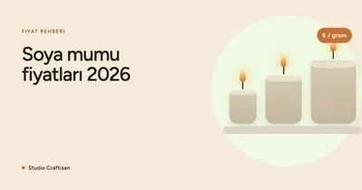 Soya Mumu Fiyatları 2026: 150–3.000 TL Arası Ne Alırsınız?